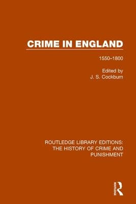 Crime in England: 1550-1800 by Cockburn, J. S.