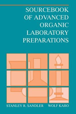 Sourcebook of Advanced Organic Laboratory Preparations by Sandler, Stanley R.