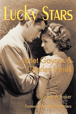 Lucky Stars: Janet Gaynor and Charles Farrell by Baker, Sarah