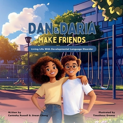Dan & Daria Make Friends: Living Life With Developmental Language Disorder by Cheng, Jinean