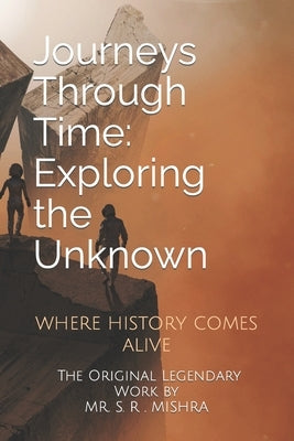 Journeys Through Time: Exploring the Unknown by Mishra, Smruti Ranjan