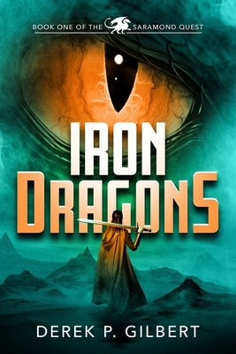 Iron Dragons: Book 1 of the Saramond Quest by Gilbert, Derek P.