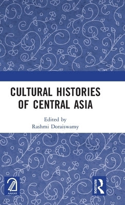Cultural Histories of Central Asia by Doraiswamy, Rashmi