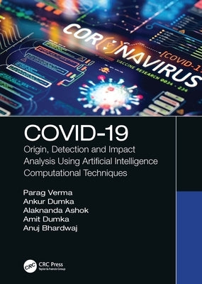 Covid-19: Origin, Detection and Impact Analysis Using Artificial Intelligence Computational Techniques by Verma, Parag
