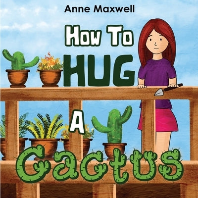 How To Hug A Cactus by Maxwell, Anne