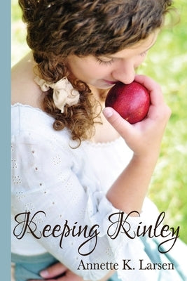 Keeping Kinley by Larsen, Annette K.