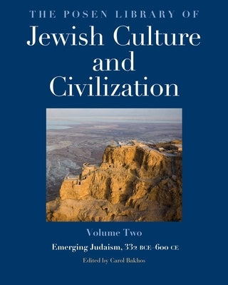 The Posen Library of Jewish Culture and Civilization, Volume 2: Emerging Judaism, 332 Bce-600 CE by Bakhos, Carol