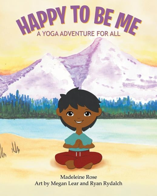 Happy to Be Me: A Yoga Adventure for All by Rose, Madeleine