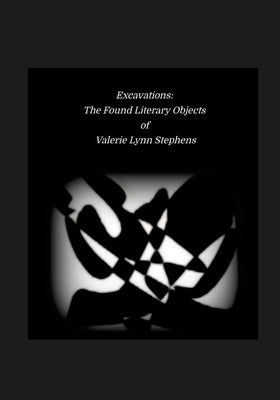 Excavations: The Found Literary Objects of Valerie Lynn Stephens by Stephens, Valerie