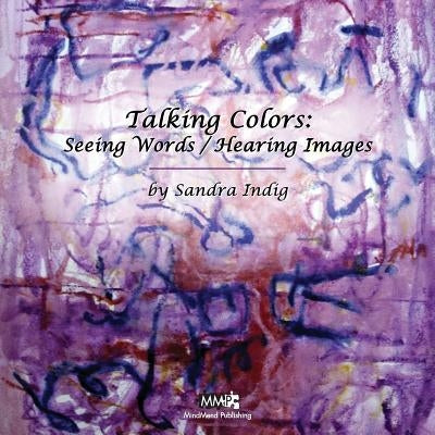 Talking Colors: Seeing Words/Hearing Images by Indig, Sandra