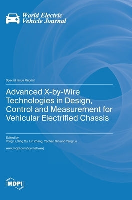 Advanced X-by-Wire Technologies in Design, Control and Measurement for Vehicular Electrified Chassis by Li, Yong