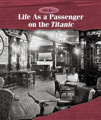 Life as a Passenger on the Titanic by Shoup, Kate
