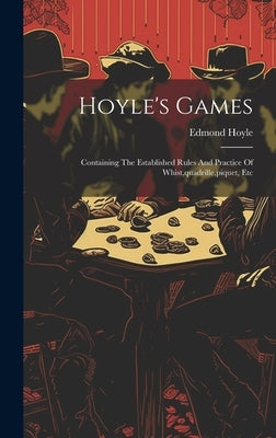 Hoyle's Games: Containing The Established Rules And Practice Of Whist, quadrille, piquet, Etc by Hoyle, Edmond