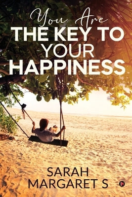 You Are The Key To Your Happiness by Sarah Margaret S