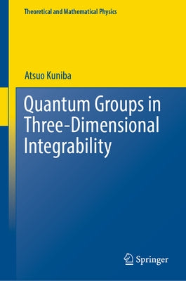 Quantum Groups in Three-Dimensional Integrability by Kuniba, Atsuo