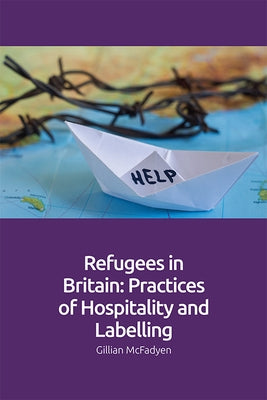 Refugees in Britain: Practices of Hospitality and Labelling by McFadyen, Gillian