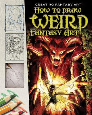 How to Draw Weird Fantasy Art by Beaumont, Steve