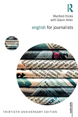 English for Journalists: Thirtieth Anniversary Edition by Hicks, Wynford