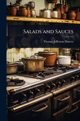 Salads and Sauces by Murrey, Thomas Jefferson