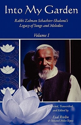 Into My Garden: Rabbi Zalman Schachter-Shalomi's Legacy of Songs and Melodies by Miles-Yepez, Netanel