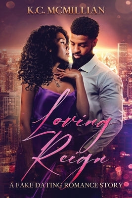 Loving Reign: Fake Dating Romance Story by McMillian, K. C.