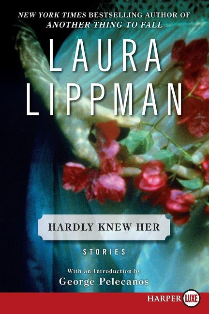 Hardly Knew Her by Lippman, Laura