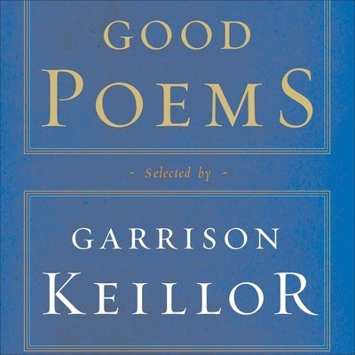 Good Poems Lib/E: Selected and Introduced by Garrison Keillor by Keillor, Garrison