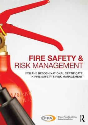 Fire Safety and Risk Management: For the Nebosh National Certificate in Fire Safety and Risk Management by Fire Protection Association