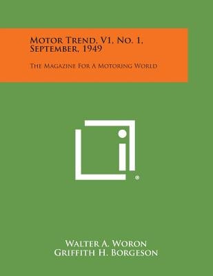 Motor Trend, V1, No. 1, September, 1949: The Magazine for a Motoring World by Woron, Walter a.