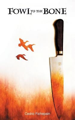 Fowl to the Bone by Fichepain, Cedric S.