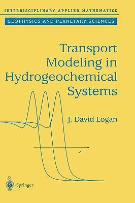 Transport Modeling in Hydrogeochemical Systems by Logan, J. David