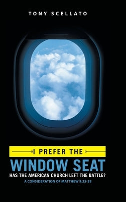 I Prefer the Window Seat: Has the American Church Left the Battle? by Scellato, Tony