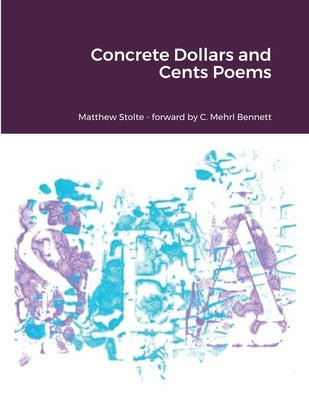 Concrete Dollars and Cents Poems by Stolte, Matthew