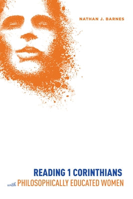 Reading 1 Corinthians with Philosophically Educated Women by Barnes, Nathan John