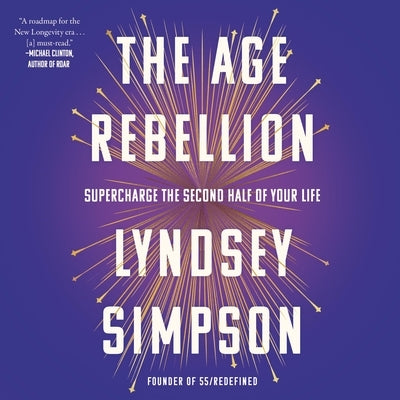 The Age Rebellion: Supercharge the Second Half of Your Life by Simpson, Lyndsey