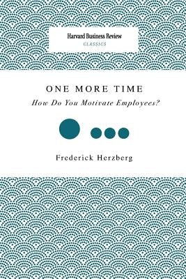 One More Time: How Do You Motivate Employees? by Herzberg, Frederick