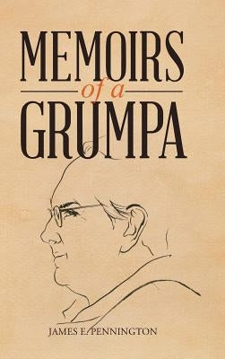 Memoirs of a Grumpa by Pennington, James E.