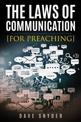 The Laws of Communication for Preaching by Snyder, Dave