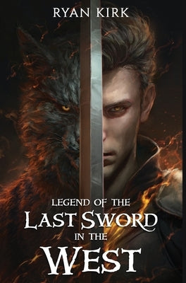 Legend of the Last Sword in the West by Kirk, Ryan