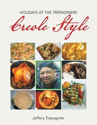 Holidays at the Trepagniers, Creole Style by Trepagnier, Jeffery