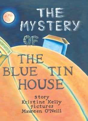 The Mystery of the Blue Tin House: A Mirabella Morehugs Adventure by Kelly, Kristine