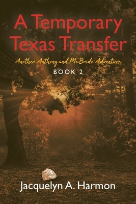 A Temporary Texas Transfer: Another Anthony and McBride Adventure by Harmon, Jacquelyn A.