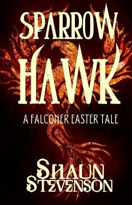 Sparrowhawk: An Easter Falconry Tale by Stevenson, Shaun
