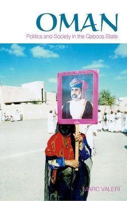 Oman: Politics and Society in the Qaboos State by Valeri, Marc