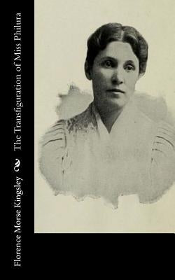 The Transfiguration of Miss Philura by Kingsley, Florence Morse
