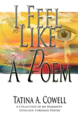 I Feel Like a Poem by Cowell, Tatina A.
