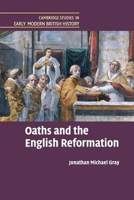 Oaths and the English Reformation by Gray, Jonathan Michael