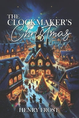 The Clockmaker's Christmas by Frost, Henry