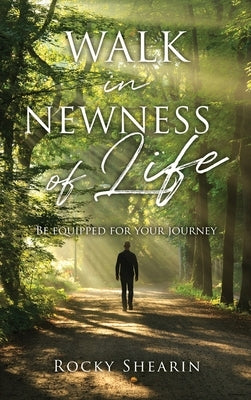 Walk in Newness of Life by Shearin, Rocky