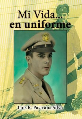 Mi Vida...En Uniforme by Silva, Luis R. Pastrana